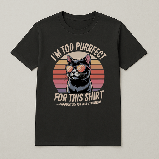 T-Shirt - I'm Too Purrfect