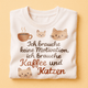 T-Shirt - Ich brauche keine Motivation, ich brauche Kaffee und Katzen